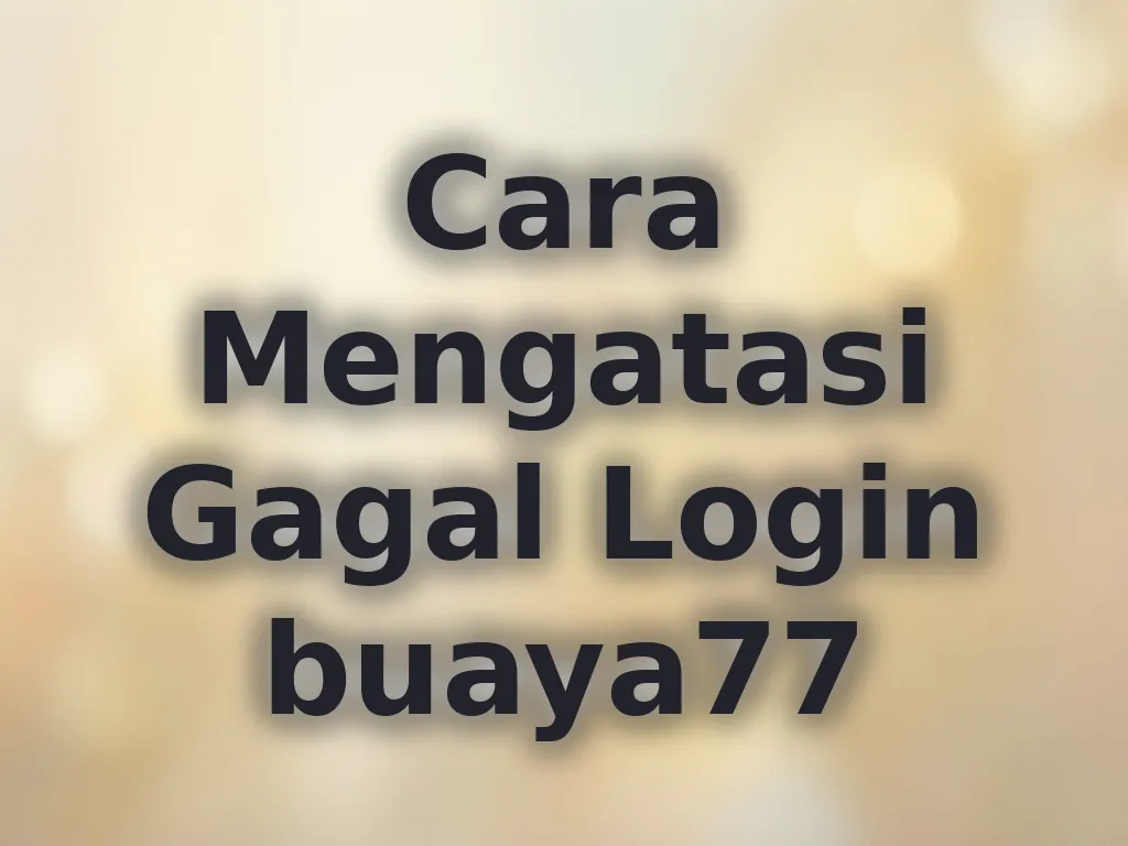 Cara Mengatasi Gagal Login buaya77