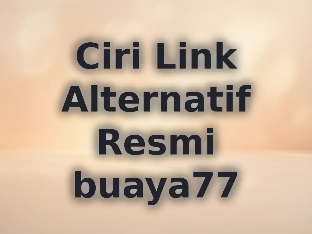 Ciri Link Alternatif Resmi buaya77